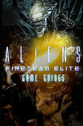 Aliens: Fireteam Elite Game Guides: Tips And More