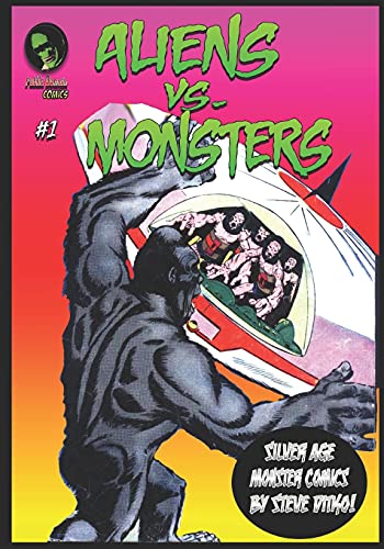 Aliens Vs. Monsters: An Anthology of Early '60s Monster Comics (Monsters Amok!)