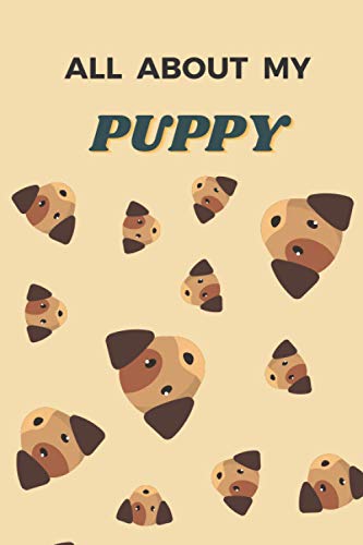 All About My Puppy: Pet Care Log Book: A Keepsake Record, New Puppy Health Organizer, Pet Planner for Dog Owner's Journal