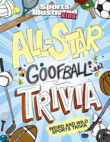 All-Star Goofball Trivia: Weird and Wild Sports Trivia (Sports Illustrated Kids)