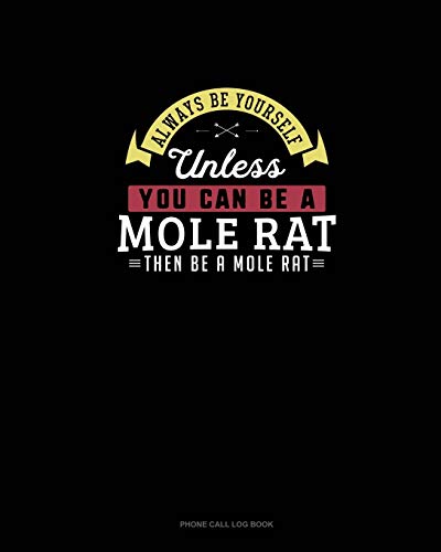Always Be Yourself Unless You Can Be A Mole Rat Then Be A Mole Rat: Phone Call Log Book: 177