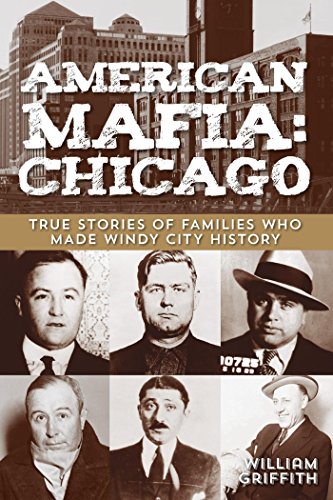 American Mafia: Chicago: True Stories of Families Who Made Windy City History (English Edition)