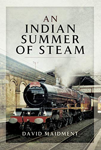 An Indian Summer of Steam: Railway Travel in the United Kingdom and Abroad 1962-2013 (English Edition)
