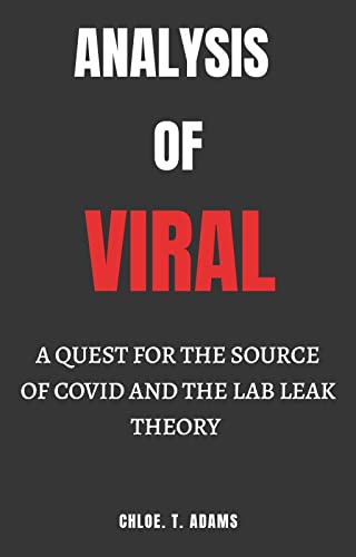 ANALYSIS OF VIRAL : A QUEST FOR THE SOURCE OF COVID AND THE LAB : LEAK THEORY (English Edition)