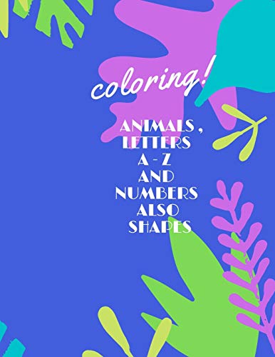 ANIMALS ,LETTERS A -Z AND NUMBERS ALSO SHAPES: A Fun Alphabet Letter & Coloring Activity Book for Toddlers and Kids
