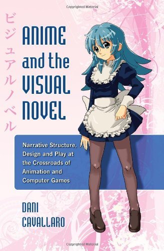 Anime and the Visual Novel: Narrative Structure, Design and Play at the Crossroads of Animation and Computer Games (English Edition)