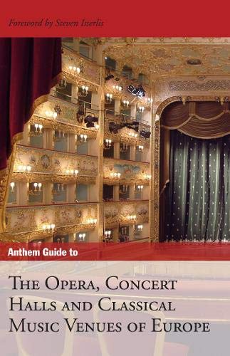 Anthem Guide to the Opera, Concert Halls and Classical Music Venues of Europe [Idioma Inglés] (Anthem Art and Culture)