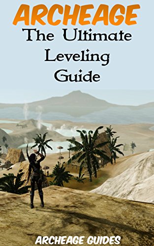 Archeage: The Ultimate Leveling Guide: 33 Things I Wish I Knew Before I Started Leveling (Archeage Guides Book 3) (English Edition)