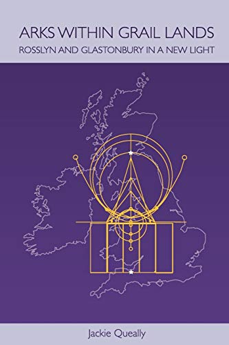 Arks within Grail Lands: Rosslyn and Glastonbury in a New Light