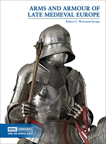 Arms and Armour of Late Medieval Europe (Arms and Armour Series)
