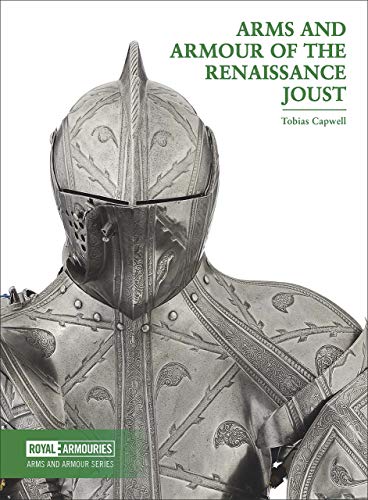 Arms and Armour of the Renaissance Joust (Arms and Armour Series)