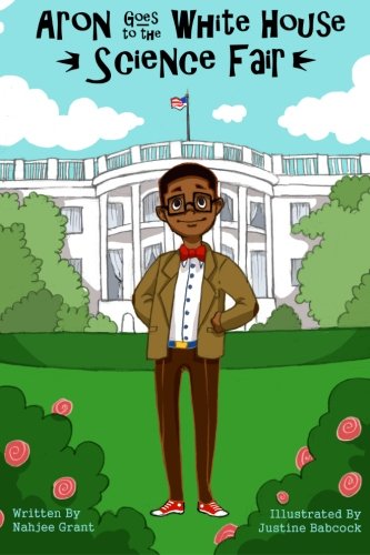 Aron Goes to the White House Science Fair (Aron's Adventures Boy Inventor)