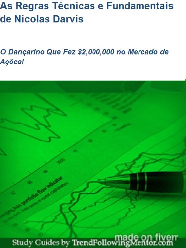 As Regras Técnicas e Fundamentais de Nicolas Darvis O Dançarino Que Fez $2,000,000 no Mercado de Ações! (Trend Following Mentor) (Portuguese Edition)