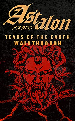 ASTALON: Tears of the Earth Walkthrough: Tips - Cheats - And More! (English Edition)