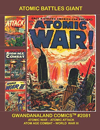 Atomic Battles Giant: Gwandanaland Comics #2081 -- Four Complete Combat Series That Explore the Worst-Case Scenario!  Atomic War - Atomic Attack - Atom Age Combat - World War III