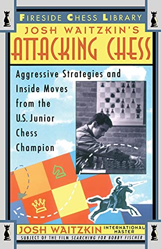Attacking Chess: Aggressive Strategies and Inside Moves from the U.S. Junior Chess Champion (Fireside Chess Library)