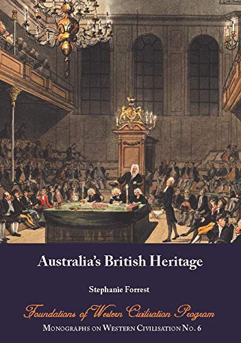 AUSTRALIA’S BRITISH HERITAGE: by Stephanie Forrest (Monograph on Western Civilisation Book 6) (English Edition)