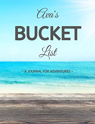 Ava's Bucket List: A Creative, Personalized Bucket List Gift For Ava To Journal Adventures. 8.5 X 11 Inches - 120 Pages (54 'What I Want To Do' Pages and 66 'Places I Want To Visit' Pages).
