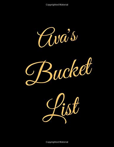 Ava's Bucket List: A Creative, Personalized Bucket List Gift For Ava To Journal Adventures. 8.5 X 11 Inches - 120 Pages (54 'What I Want To Do' Pages and 66 'Places I Want To Visit' Pages).