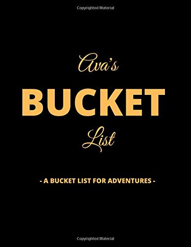Ava's Bucket List: A Creative, Personalized Bucket List Gift For Ava To Journal Adventures. 8.5 X 11 Inches - 120 Pages (54 'What I Want To Do' Pages and 66 'Places I Want To Visit' Pages).