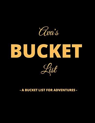 Ava's Bucket List: A Creative, Personalized Bucket List Gift For Ava To Journal Adventures. 8.5 X 11 Inches - 120 Pages (54 'What I Want To Do' Pages and 66 'Places I Want To Visit' Pages).
