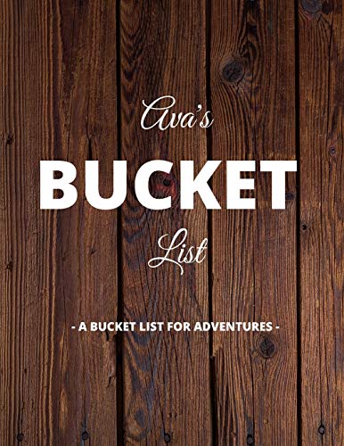 Ava's Bucket List: A Creative, Personalized Bucket List Gift For Ava To Journal Adventures. 8.5 X 11 Inches - 120 Pages (54 'What I Want To Do' Pages and 66 'Places I Want To Visit' Pages).