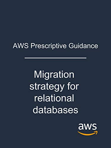AWS Prescriptive Guidance: Migration strategy for relational databases (English Edition)
