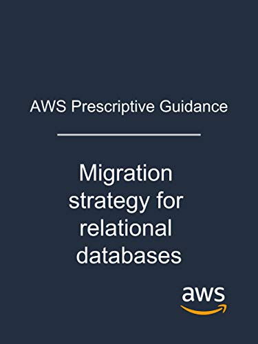 AWS Prescriptive Guidance: Migration strategy for relational databases (English Edition)