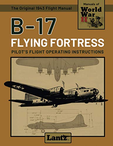 B-17 Flying Fortress - Pilot's Flight Operating Instructions (Manuals of World War II)