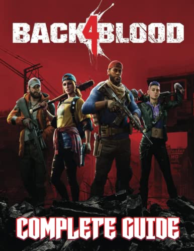 Back 4 Blood: COMPLETE GUIDE: Everything You Need To Know (Best Tips, Tricks, Walkthroughs and Strategies)