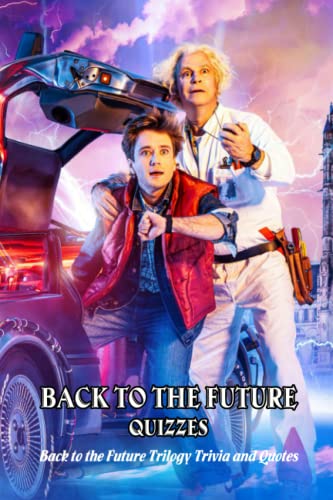 Back to the Future Quizzes: Back to the Future Trilogy Trivia and Quotes: Back to the Future Trivia Book