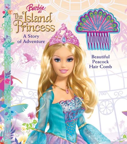 Barbie as the Island Princess: A Story of Adventure [With Peacock Hair Comb] (Barbie (Reader's Digest Children's Publishing))
