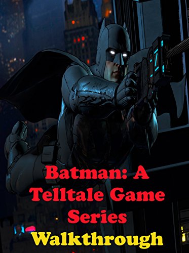 Batman: A Telltale Game Series. Walkthrough. (English Edition)