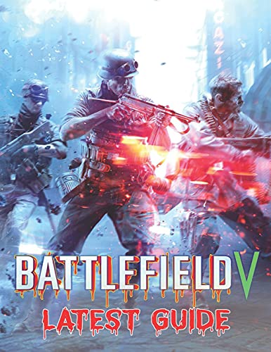 Battlefield V: LATEST GUIDE: Best Tips, Tricks, Walkthroughs and Strategies to Become a Pro Player
