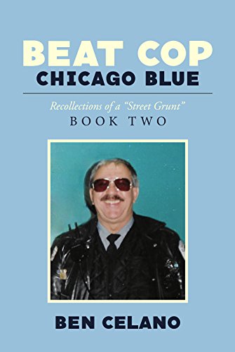 Beat Cop Chicago Blue: Recollections of a "Street Grunt" Book Two (English Edition)