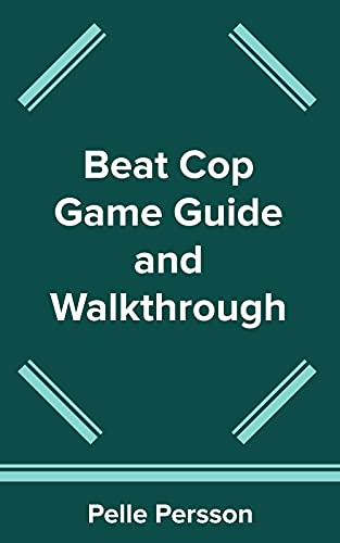 Beat Cop Game Guide and Walkthrough (English Edition)