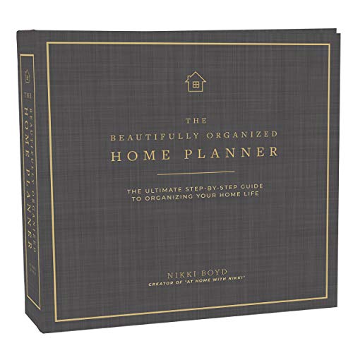 Beautifully Organized Home Planner: The Ultimate Step-by-Step Guide to Organizing Your Home Life