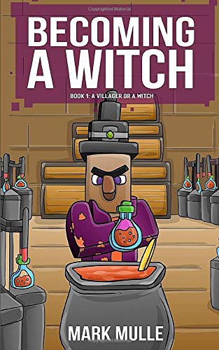 Becoming a Witch (Book 1): A Villager or a Witch? (An Unofficial Minecraft Book for Kids Ages 9 - 12 (Preteen)