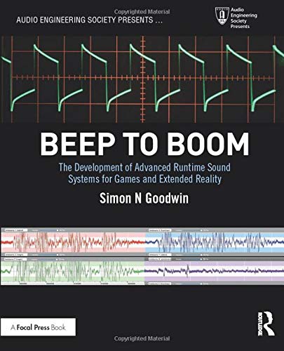 Beep to Boom: The Development of Advanced Runtime Sound Systems for Games and Extended Reality (Audio Engineering Society Presents)