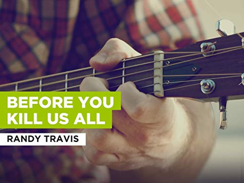 Before You Kill Us All al estilo de Randy Travis
