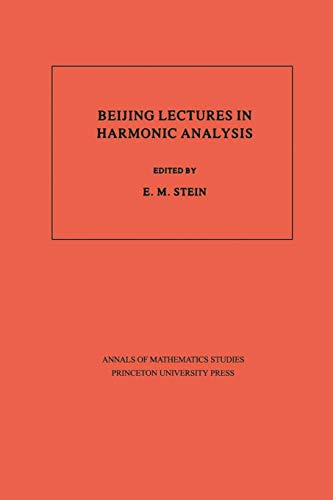Beijing Lectures in Harmonic Analysis. (AM-112), Volume 112 (Annals of Mathematics Studies) (English Edition)