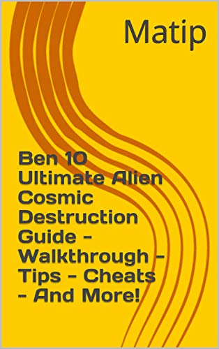 Ben 10 Ultimate Alien Cosmic Destruction Guide - Walkthrough - Tips - Cheats - And More! (English Edition)