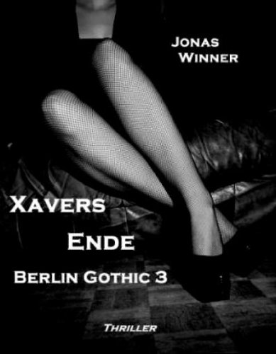 Berlin Gothic 3: Xavers Ende (Thriller) (German Edition)