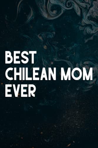 Best Chilean Mom Ever - Flag of Chile Nice Notebook Planner: Chilean Mom, Retirement Gifts For Women 2021 - Female Retirement Gifts - Coworker Leaving ... Women, Colleagues, Coworkers, Friends,Daily