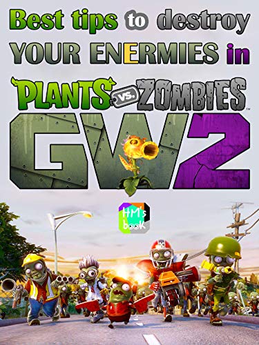 Best tips to destroy your enermies in Plants vs. Zombies: Garden Warfare 2 (English Edition)