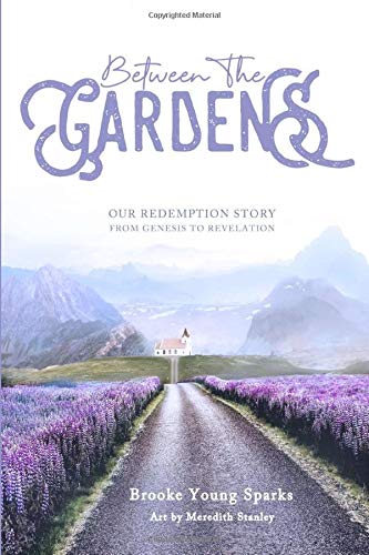 Between The Gardens: Our Redemption Story from Genesis to Revelation