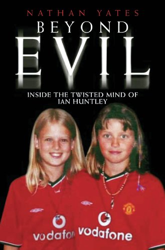 Beyond Evil - Inside the Twisted Mind of Ian Huntley (English Edition)