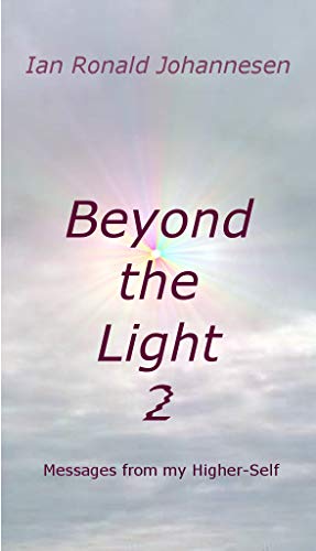 Beyond the Light: Messages from my Higher Self (English Edition)
