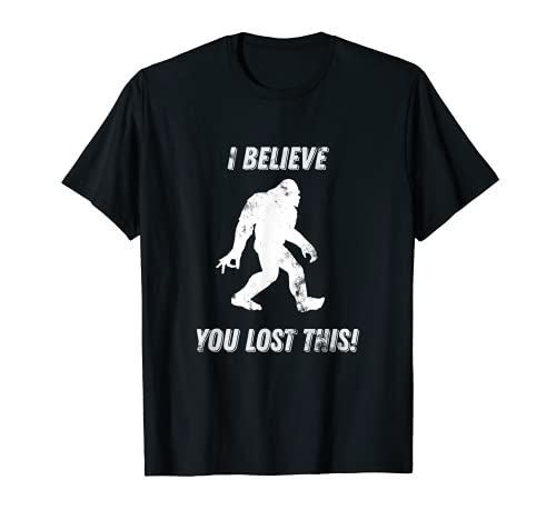 Bigfoot Circle Game I Believe You Lost Este gráfico Camiseta