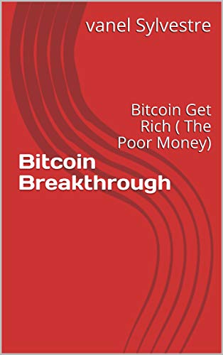 Bitcoin breakthrough (A $200 investment in bitcoin in 2011 would be worth $1,910,762 USD today ! : Read this book before investing in bitcoin (English Edition)